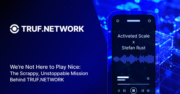 We’re Not Here to Play Nice: The Scrappy, Unstoppable Mission Behind TRUF.NETWORK